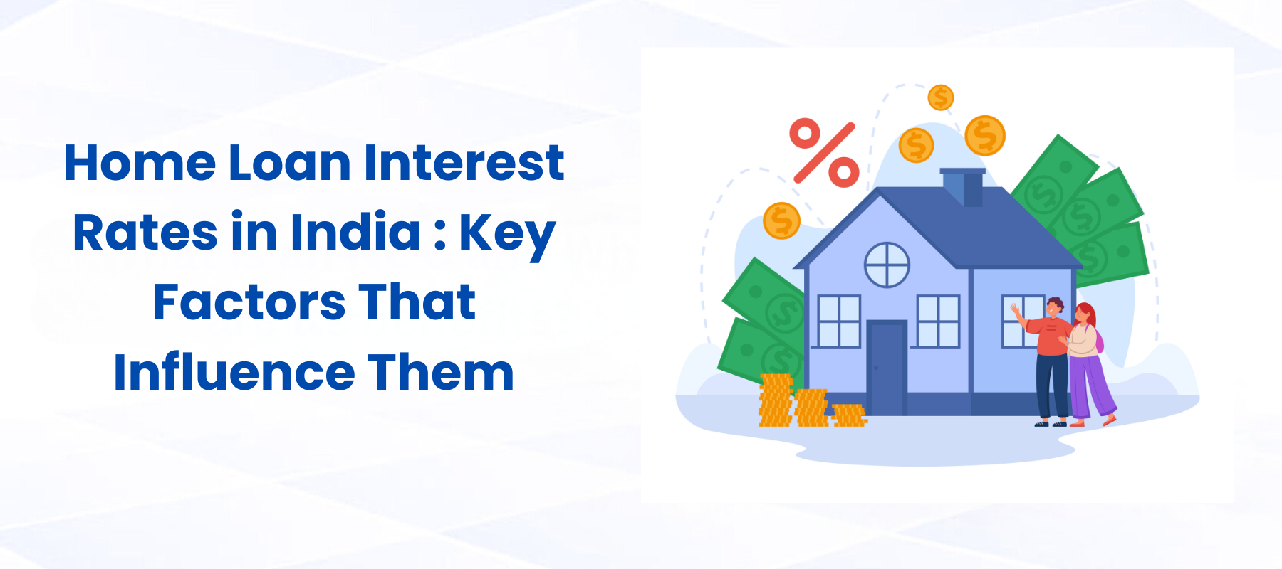 Home Loan Interest Rates in India : Key Factors That Influence Them
